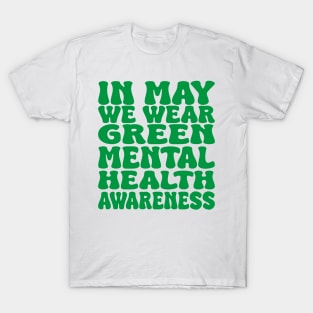 in may we wear green mental health awareness T-Shirt